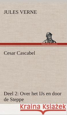 Cesar Cascabel, Deel 2 Over het IJs en door de Steppe Jules Verne 9783849542726