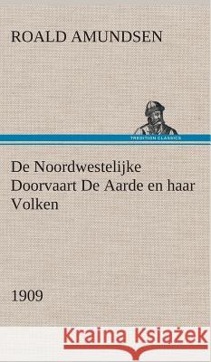 De Noordwestelijke Doorvaart De Aarde en haar Volken, 1909 Captain Roald Amundsen 9783849543198 Tredition Classics