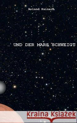 ... und der Mars schweigt ! Hainsch, Roland 9783849543372 Tredition