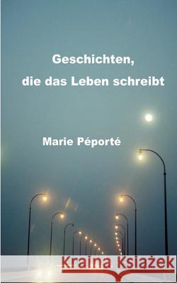 Geschichten, die das Leben schreibt Péporté, Marie 9783849543839