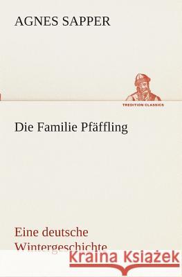 Die Familie Pfäffling Eine deutsche Wintergeschichte Agnes Sapper 9783849545918