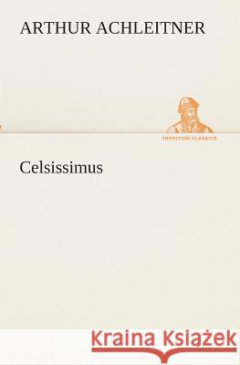 Celsissimus Arthur Achleitner 9783849545963