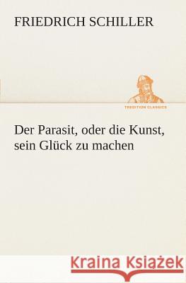 Der Parasit, oder die Kunst, sein Glück zu machen Friedrich Schiller 9783849546366