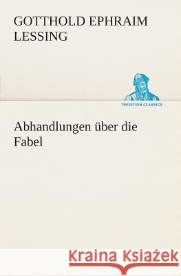 Abhandlungen über die Fabel Gotthold Ephraim Lessing 9783849546465