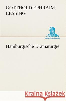 Hamburgische Dramaturgie Gotthold Ephraim Lessing 9783849546472 Tredition Classics