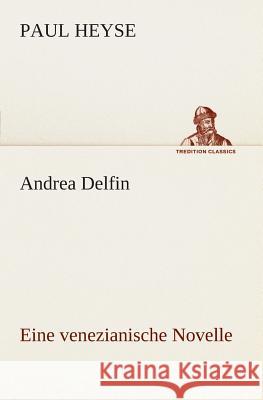 Andrea Delfin Eine venezianische Novelle Paul Heyse 9783849547226