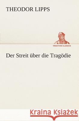 Der Streit über die Tragödie Theodor Lipps 9783849547332
