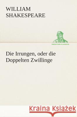 Die Irrungen, oder die Doppelten Zwillinge William Shakespeare 9783849547509