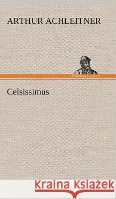 Celsissimus Arthur Achleitner 9783849547691