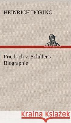 Friedrich v. Schiller's Biographie Heinrich Döring 9783849548254