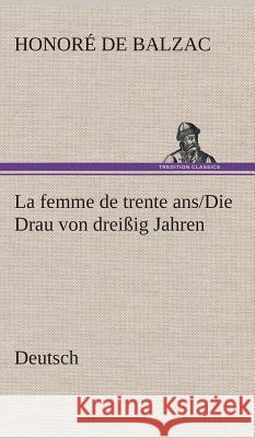 La femme de trente ans./Die Drau von dreißig Jahren. German Honoré de Balzac 9783849548377