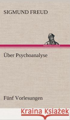 Über Psychoanalyse Fünf Vorlesungen Sigmund Freud 9783849549022