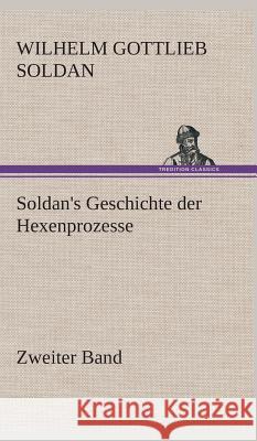 Soldan's Geschichte der Hexenprozesse Zweiter Band Wilhelm Gottlieb Soldan 9783849549145 Tredition Classics