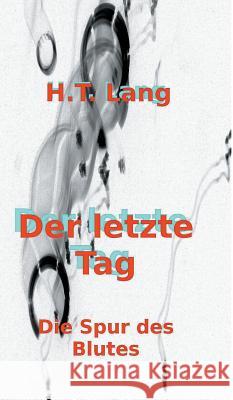 Der letzte Tag. Tl.2 : Teil 2 oder Die Spur des Blutes Holger Lang 9783849549794 Tredition
