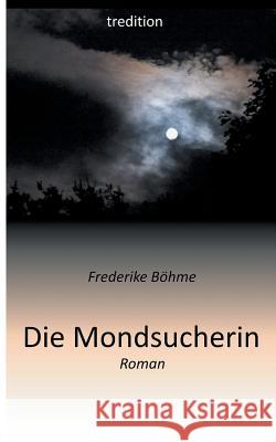 Die Mondsucherin Bohme, Frederike 9783849568184