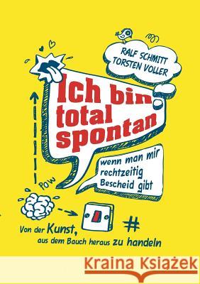 Ich Bin Total Spontan - Wenn Man Mir Rechtzeitig Bescheid Gibt Ralf Schmitt Torsten Voller 9783849568948