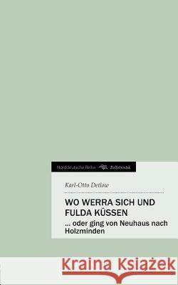 Wo Werra Sich Und Fulda Kussen Karl-Otto Detlow 9783849569297 Tredition