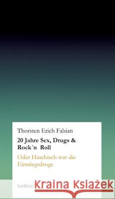 20 Jahre Sex, Drugs & Rock'n Roll Thorsten Erich Fabian 9783849570682 Tredition Gmbh