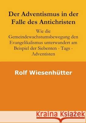 Der Adventismus in der Falle des Antichristen Wiesenhuetter, Rolf 9783849573836