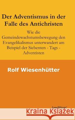 Der Adventismus in der Falle des Antichristen Wiesenhuetter, Rolf 9783849573980