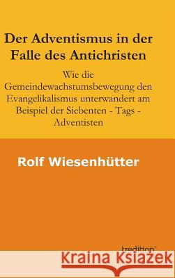 Der Adventismus in der Falle des Antichristen Wiesenhuetter, Rolf 9783849573980 Tredition