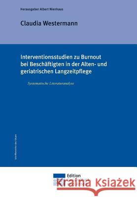 Interventionsstudien Zu Burnout Bei Beschaftigten in Der Alten- Und Geriatrischen Langzeitpflege Westermann, Claudia 9783849575809 Edition Gesundheit Und Arbeit