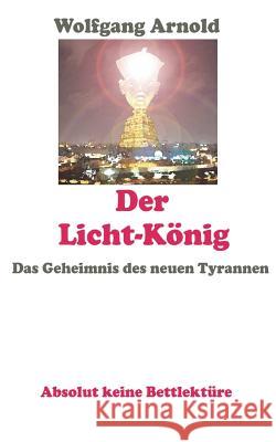 Der Licht-Konig Wolfgang Arnold 9783849576059 Tredition