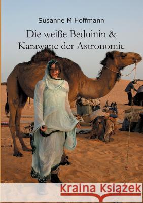 Die Weisse Beduinin & Karawane Der Astronomie Susanne M. Hoffmann 9783849577056