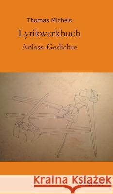 Lyrikwerkbuch: Anlass-Gedichte Michels, Thomas 9783849577605 Tredition Gmbh