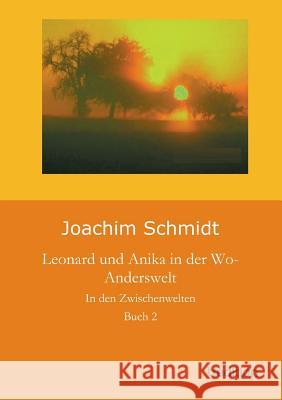 Leonard Und Anika in Der Wo-Anderswelt Schmidt, Joachim 9783849579753 Tredition Gmbh