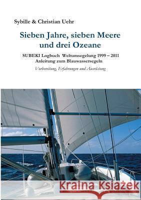 Sieben Jahre, sieben Meere und drei Ozeane Sybille & Christian Uehr 9783849580308 Tredition Gmbh