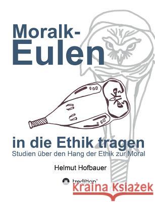 Moralkeulen in Die Ethik Tragen Hofbauer, Helmut 9783849581213