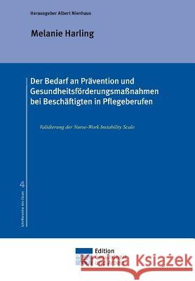 Der Bedarf an Prävention und Gesundheitsförderungsmaßnahmen bei Beschäftigten in Pflegeberufen Nienhaus, Albert 9783849581664 Edition Gesundheit Und Arbeit