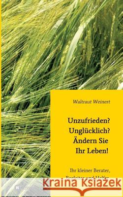 Unzufrieden? Unglücklich? Ändern Sie Ihr Leben! Weinert, Waltraut 9783849582418