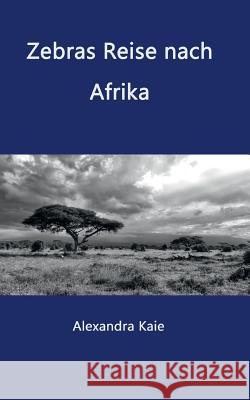Zebras Reise nach Afrika Alexandra Kaie 9783849583712 Tredition Gmbh