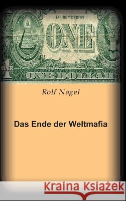 Das Ende Der Weltmafia Nagel, Rolf 9783849583910