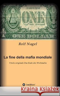 La Fine Della Mafia Mondiale Nagel, Rolf 9783849587864