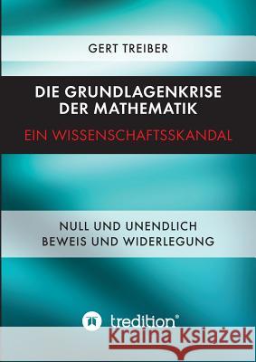 Die Grundlagenkrise der Mathematik - Ein Wissenschaftsskandal Treiber, Gert 9783849590093