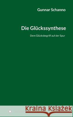 Die Gluckssynthese Schanno, Gunnar 9783849590369