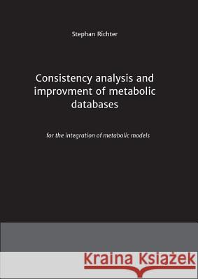 Consistency analysis and improvement of metabolic databases Richter, Stephan 9783849591892 Tredition Gmbh