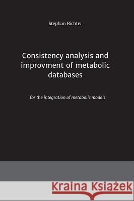 Consistency analysis and improvement of metabolic databases Richter, Stephan 9783849591908 Tredition Gmbh
