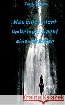 Was einen nicht umbringt, macht einen stärker Sergej Kosura 9783849592134