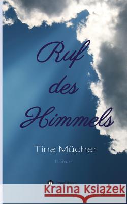 Ruf des Himmels Tina Mucher   9783849594749