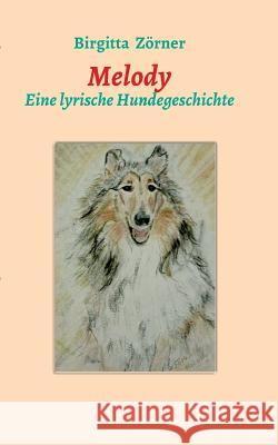 Melody: Eine lyrische Hundegeschichte Zörner, Birgitta 9783849595029