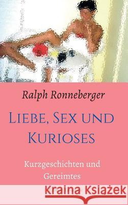 Liebe, Sex und Kurioses: Kurzgeschichten und Gereimtes Ronneberger, Ralph 9783849595814 Edition Leselupe