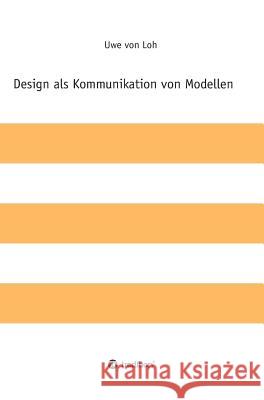 Design ALS Kommunikation Von Modellen Von Loh, Uwe 9783849595999 Tredition Gmbh