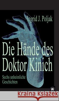 Die Hände des Doktor Kinich: Sechs unheimliche Geschichten Poljak, Ingrid 9783849596118