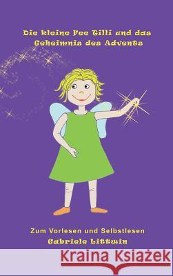 Die kleine Fee Tilli und das Geheimnis des Advents Littwin, Gabriele 9783849597924 Tredition Gmbh