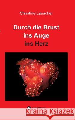 Durch Die Brust Ins Auge Ins Herz Lauscher, Christine 9783849599515 Tredition Gmbh