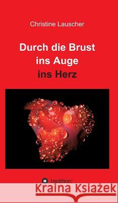 Durch Die Brust Ins Auge Ins Herz Lauscher, Christine 9783849599522 Tredition Gmbh